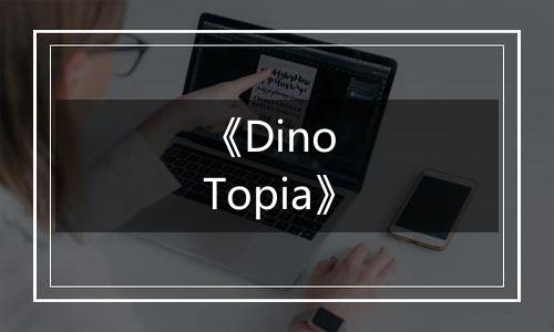 《Dino Topia》